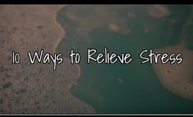 10 Ways to Relieve Stress | How to Relax, Relieve Stress & Anxiety