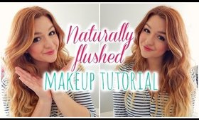 NATURALLY FLUSHED MAKEUP TUTORIAL