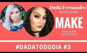 Maquiagem para quem usa óculos com dicas da maquiadora Duda Fernandes #dadatododia #3