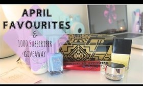 April Favourites & 1000 Subscribers Giveaway