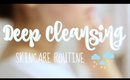DEEP CLEANSING SKINCARE ROUTINE | MissElectraheart