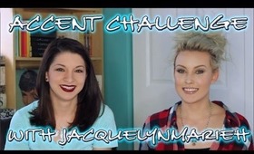 TAG :: Accent Challenge with JacquelynMarieH!