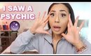 I SAW A PSYCHIC... YOU WON'T BELIEVE WHAT SHE SAID!