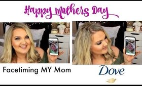 MOTHERS DAY FACETIMING MY MOM | DOVE #RealBeauty