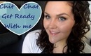 Chit Chat Get Ready With Me!!