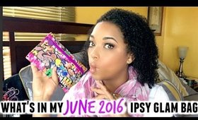 JUNE 2016 IPSY GLAM BAG UNBOXING | NaturallyCurlyQ