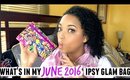 JUNE 2016 IPSY GLAM BAG UNBOXING | NaturallyCurlyQ