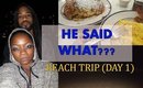 HE SAID WHAT??? BEACH TRIP DAY #1