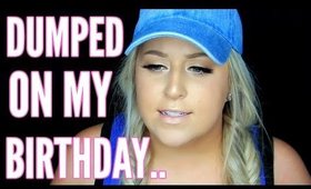 DUMPED ON MY BIRTHDAY | STORYTIME