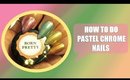 HOW TO DO PASTEL CHROME NAILS