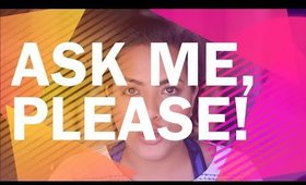 Ask me, PLEASE!