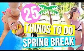 25 Things To Do For Spring Break!