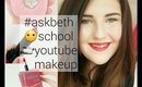 ❤ Ask Beth | School, Makeup, Youtube | Just Me Beth ❤