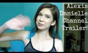 Alexis Danielle Channel Trailer!