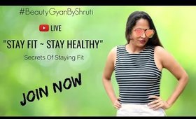 Join LIVE now to Secrets of Staying Fit #BeautyGyanByShruti