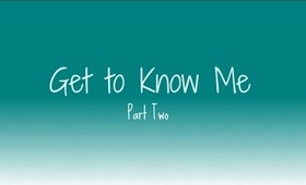 Get to Know Me- Part Two